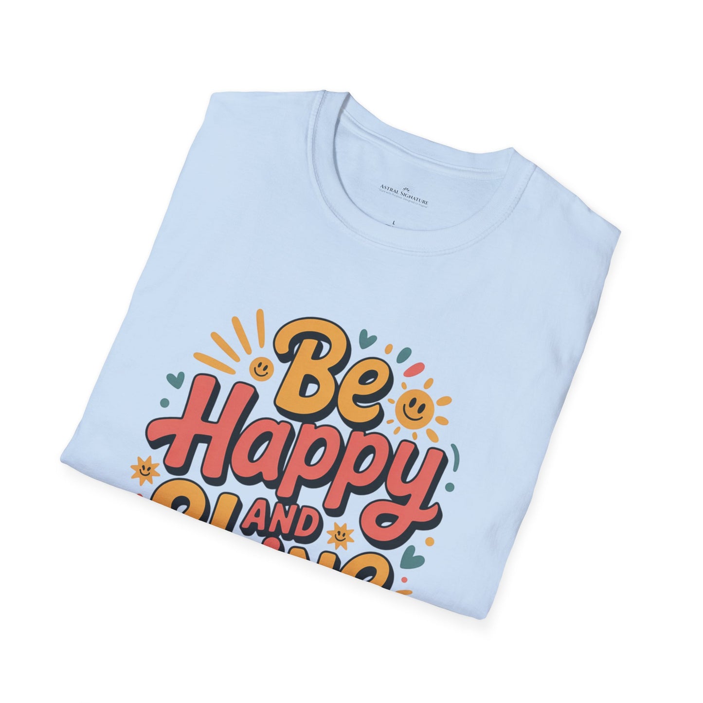 Be Happy and Shine T-Shirt - Lighter Tee with lighter colors by Astral Signature