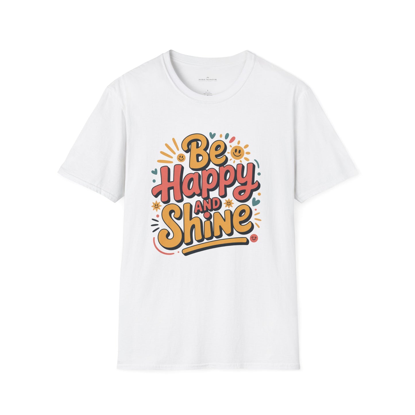 Be Happy and Shine T-Shirt - Lighter Tee with lighter colors by Astral Signature