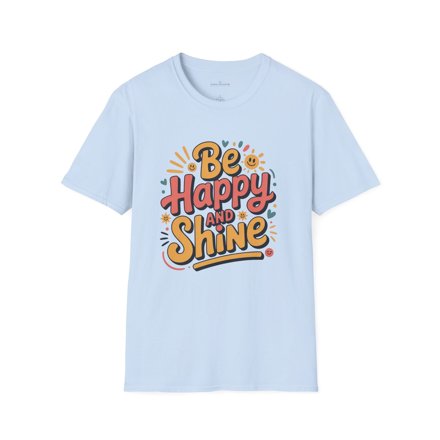 Be Happy and Shine T-Shirt - Lighter Tee with lighter colors by Astral Signature